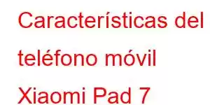 Características del teléfono móvil Xiaomi Pad 7