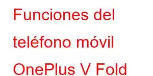 Funciones del teléfono móvil OnePlus V Fold