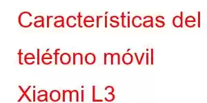 Características del teléfono móvil Xiaomi L3