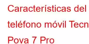 Características del teléfono móvil Tecno Pova 7 Pro