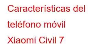 Características del teléfono móvil Xiaomi Civil 7