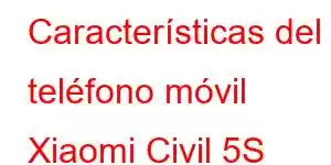 Características del teléfono móvil Xiaomi Civil 5S