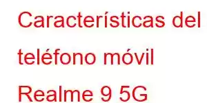 Características del teléfono móvil Realme 9 5G