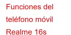 Funciones del teléfono móvil Realme 16s