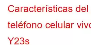 Características del teléfono celular vivo Y23s