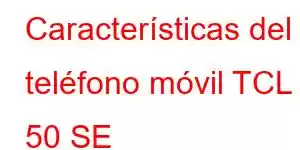 Características del teléfono móvil TCL 50 SE