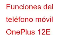 Funciones del teléfono móvil OnePlus 12E