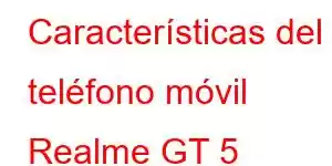 Características del teléfono móvil Realme GT 5