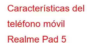 Características del teléfono móvil Realme Pad 5