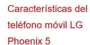 Características del teléfono móvil LG Phoenix 5