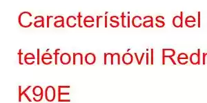 Características del teléfono móvil Redmi K90E