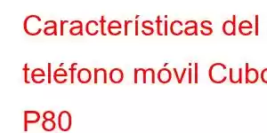 Características del teléfono móvil Cubot P80