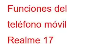 Funciones del teléfono móvil Realme 17