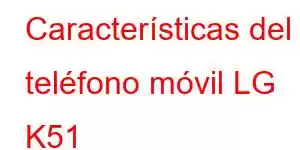 Características del teléfono móvil LG K51