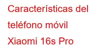 Características del teléfono móvil Xiaomi 16s Pro