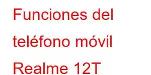 Funciones del teléfono móvil Realme 12T