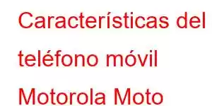 Características del teléfono móvil Motorola Moto G-Power 2022