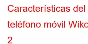 Características del teléfono móvil Wiko 2