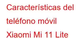 Características del teléfono móvil Xiaomi Mi 11 Lite