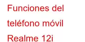 Funciones del teléfono móvil Realme 12i