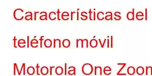 Características del teléfono móvil Motorola One Zoom