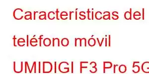 Características del teléfono móvil UMIDIGI F3 Pro 5G