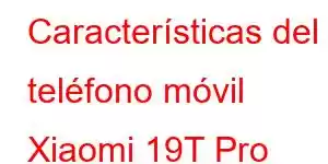 Características del teléfono móvil Xiaomi 19T Pro