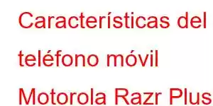 Características del teléfono móvil Motorola Razr Plus 2026