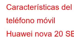 Características del teléfono móvil Huawei nova 20 SE