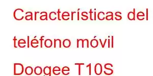 Características del teléfono móvil Doogee T10S