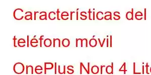 Características del teléfono móvil OnePlus Nord 4 Lite