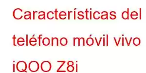 Características del teléfono móvil vivo iQOO Z8i