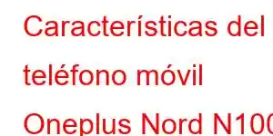 Características del teléfono móvil Oneplus Nord N100