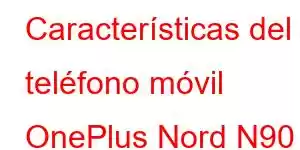 Características del teléfono móvil OnePlus Nord N90 SE