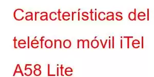 Características del teléfono móvil iTel A58 Lite