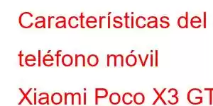 Características del teléfono móvil Xiaomi Poco X3 GT