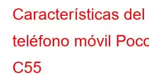 Características del teléfono móvil Poco C55