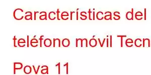 Características del teléfono móvil Tecno Pova 11