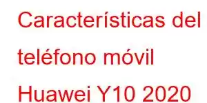 Características del teléfono móvil Huawei Y10 2020