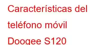 Características del teléfono móvil Doogee S120