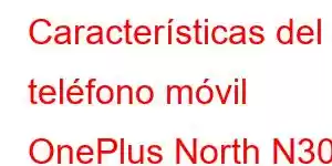 Características del teléfono móvil OnePlus North N30