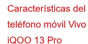 Características del teléfono móvil Vivo iQOO 13 Pro