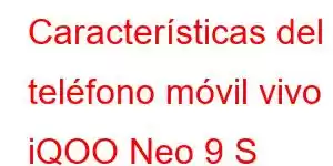 Características del teléfono móvil vivo iQOO Neo 9 S