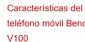 Características del teléfono móvil Benco V100