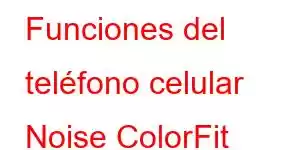 Funciones del teléfono celular Noise ColorFit Thrive