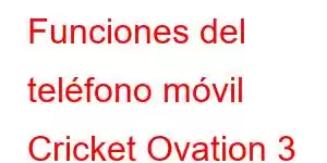 Funciones del teléfono móvil Cricket Ovation 3