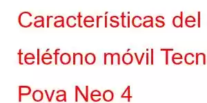 Características del teléfono móvil Tecno Pova Neo 4