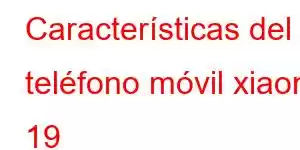 Características del teléfono móvil xiaomi 19