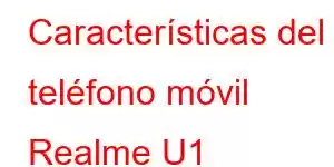 Características del teléfono móvil Realme U1