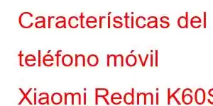 Características del teléfono móvil Xiaomi Redmi K60S